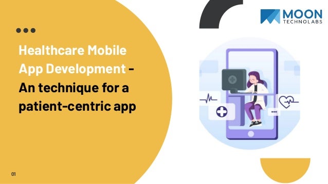 Healthcare Mobile
App Development -
An technique for a
patient-centric app
01
 