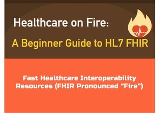 Healthcare on Fire: A Beginner Guide to HL7 FHIR