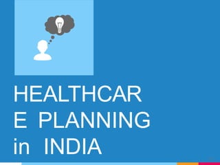 HEALTHCAR
E PLANNING
in INDIA 14
 