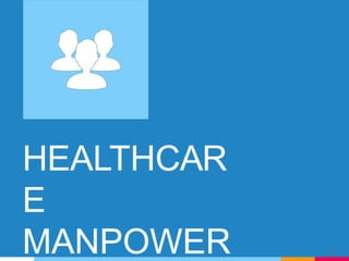 HEALTHCAR
E
MANPOWER 26
 