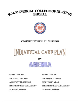 COMMUNITY HEALTH NURSING
ON
SUBMITTED TO - SUBMITTED BY-
MRS. MALLIKA ROY MR. Deepak P. Gautam
ASSISTANT PROFESSOR MSC NSG 1ST
YEAR
R.D. MEMORIAL COLLEGE OF R.D. MEMORIAL COLLEGE OF
NURSING ,BHOPAL NURSING ,BHOPAL
 