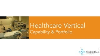 Healthcare Vertical
Capability & Portfolio
 