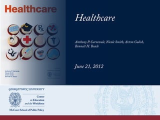 Healthcare
Anthony P. Carnevale, Nicole Smith, Artem Gulish,
Bennett H. Beach
June 21, 2012
 