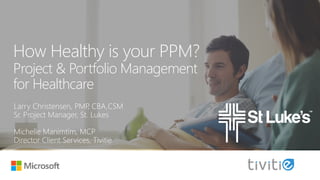 How Healthy is your PPM?
Project & Portfolio Management
for Healthcare
 