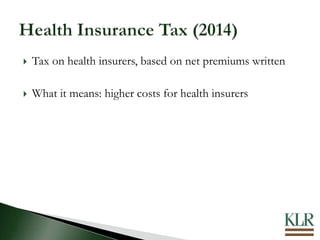  Tax on health insurers, based on net premiums written
 What it means: higher costs for health insurers
 