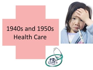 1940s and 1950s Health Care 