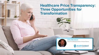 Healthcare Price Transparency:
Three Opportunities for
Transformation
 