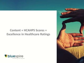 Content + HCAHPS Scores =
Excellence in Healthcare Ratings
 