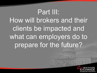 Part III:
How will brokers and their
 clients be impacted and
what can employers do to
  prepare for the future?
 