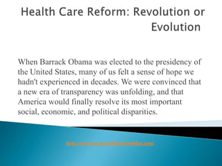 When Barrack Obama was elected to the presidency of
the United States, many of us felt a sense of hope we
hadn't experienced in decades. We were convinced that
a new era of transparency was unfolding, and that
America would finally resolve its most important
social, economic, and political disparities.


             http://www.mycprcertificationonline.com/
 
