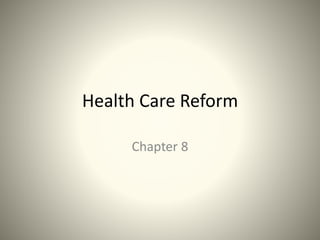 Health Care Reform
Chapter 8
 