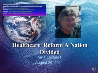 Healthcare  Reform A Nation Divided Part1 Lecture1  August 29, 2011 