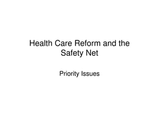 Health Care Reform and the
        Safety Net

       Priority Issues
 