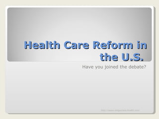 Health Care Reform in the U.S.  Have you joined the debate? http://www.megavista-health.com 