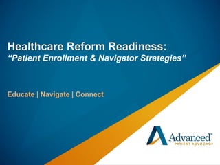 “Patient Enrollment & Navigator Strategies”

Educate | Navigate | Connect

 