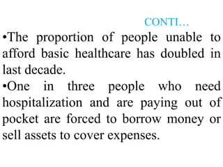Only five other countries in the world are worse off than India regarding public health spending (Burundi, Myanmar, Pakistan, Sudan, Cambodia).  As a result of this dismal and unequal spending on public health, the infrastructure of health system itself is becoming ineffective. 2. ACCESS DIFFICULTIES TO HEALTH CARE.