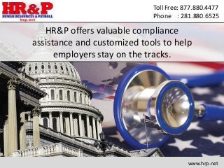 Toll Free: 877.880.4477
Phone : 281.880.6525
HR&P offers valuable compliance
assistance and customized tools to help
employers stay on the tracks.
www.hrp.net
 