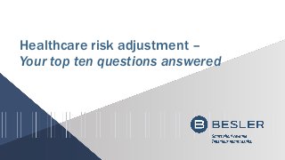 Healthcare risk adjustment –
Your top ten questions answered
 