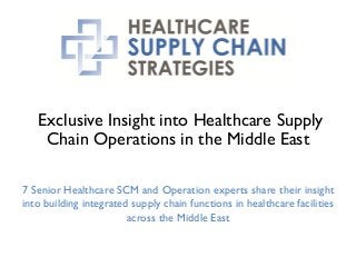 Exclusive Insight into Healthcare Supply
Chain Operations in the Middle East
7 Senior Healthcare SCM and Operation experts share their insight
into building integrated supply chain functions in healthcare facilities
across the Middle East
enterpriseriskmanagement.iirme.com
 