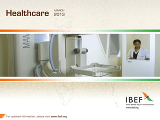 11
Healthcare
For updated information, please visit www.ibef.org
MARCH
2013
 