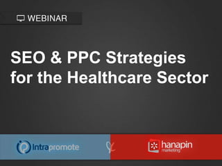 SEO & PPC Strategies
for the Healthcare Sector
 