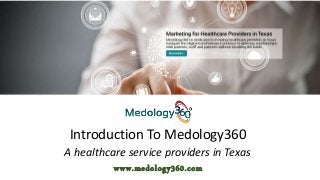 Introduction To Medology360
A healthcare service providers in Texas
www.medology360.com
 