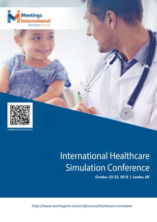 October 22-23, 2018 | London, UK
International Healthcare
Simulation Conference
https://www.meetingsint.com/conferences/healthcare-simulation
HealthcareSimulation2018
Meetings
International
meetingsint.com
 