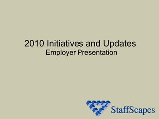 2010 Initiatives and Updates  Employer Presentation 