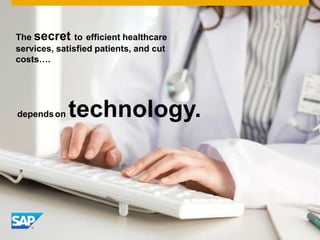 The secret to efficient

healthcare
services, satisfied
patients, and cut costs….
depends on

technology.

 