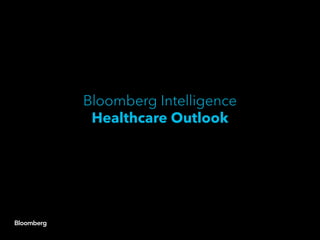 Bloomberg Intelligence
Health Care Outlook
 