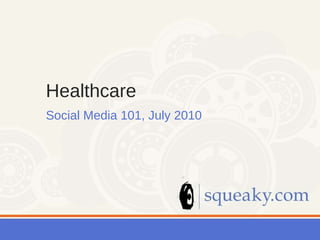 Healthcare  Social Media 101, July 2010 