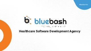 Healthcare Software Development Agency
#bluebashco
 