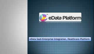 eData SaaS Enterprise Integration, Healthcare Platform
 