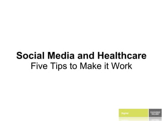 Social Media and Healthcare Five Tips to Make it Work 