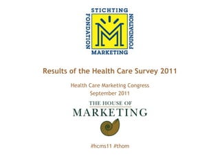 Logo client




Results of the Health Care Survey 2011
       Health Care Marketing Congress
              September 2011




              #hcms11 #thom
 