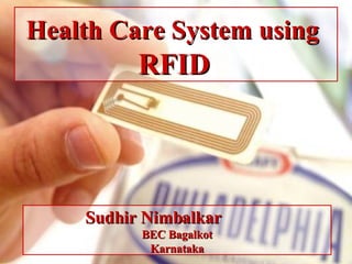 Health Care System using   RFID   Sudhir Nimbalkar  BEC Bagalkot Karnataka 