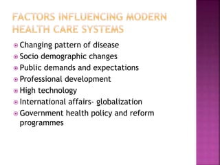  Changing pattern of disease
 Socio demographic changes
 Public demands and expectations
 Professional development
 High technology
 International affairs- globalization
 Government health policy and reform
programmes
 