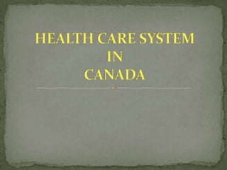 HEALTH CARE SYSTEM IN CANADA,[object Object]
