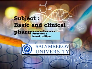 1
Subject :
Basic and clinical
pharmacology
Presented :
komal zulfiqar
 