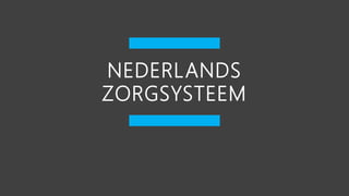 NEDERLANDS
ZORGSYSTEEM
 