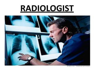 RADIOLOGIST
 
