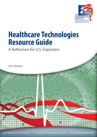 HealthcareTechnologies
Resource Guide
A Reference for U.S. Exporters
2014 Edition
 