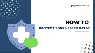 HOW TO
PROTECT YOUR HEALTH DATA?
 