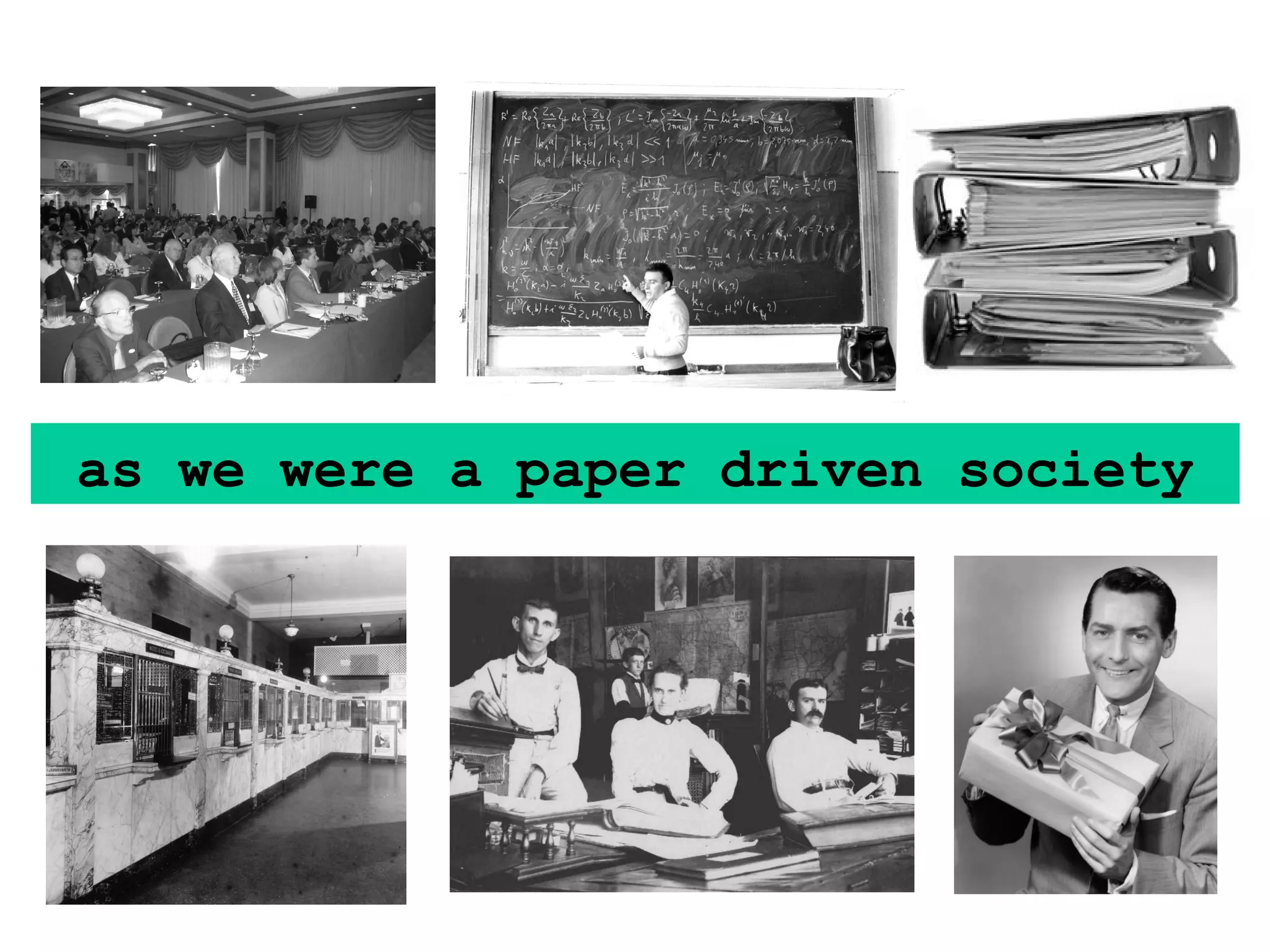 as we were a paper driven society 