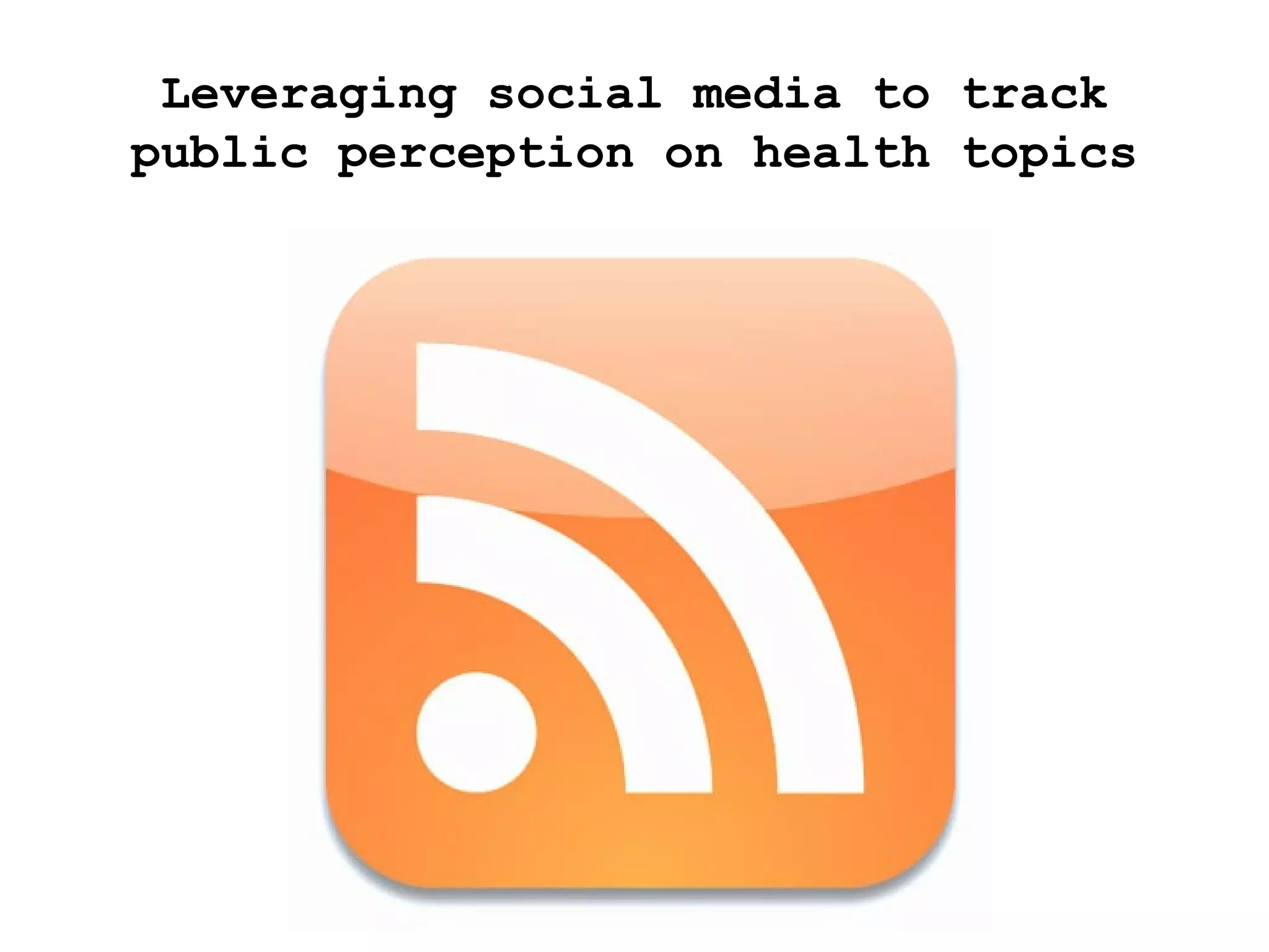 Leveraging social media to track public perception on health topics 