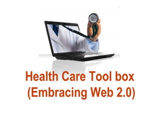 Health Care Tool box  (Embracing Web 2.0) 