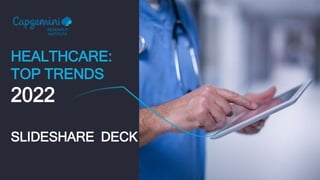 HEALTHCARE:
TOP TRENDS
2022
SLIDESHARE DECK
RESEARCH
INSTITUTE
 