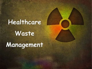 Healthcare
Waste
Management
 