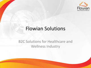 w w w.flowian.com ‹#›
Flowian Solutions
B2C Solutions for Healthcare and
Wellness Industry
 
