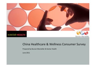 China Healthcare & Wellness Consumer Survey
Prepared by Burson∙Marsteller & Kantar Health 

June 2011
 